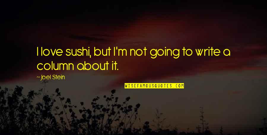 Sushi Love Quotes By Joel Stein: I love sushi, but I'm not going to