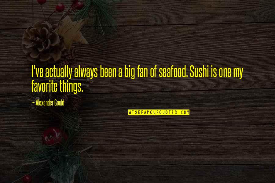 Sushi Quotes By Alexander Gould: I've actually always been a big fan of