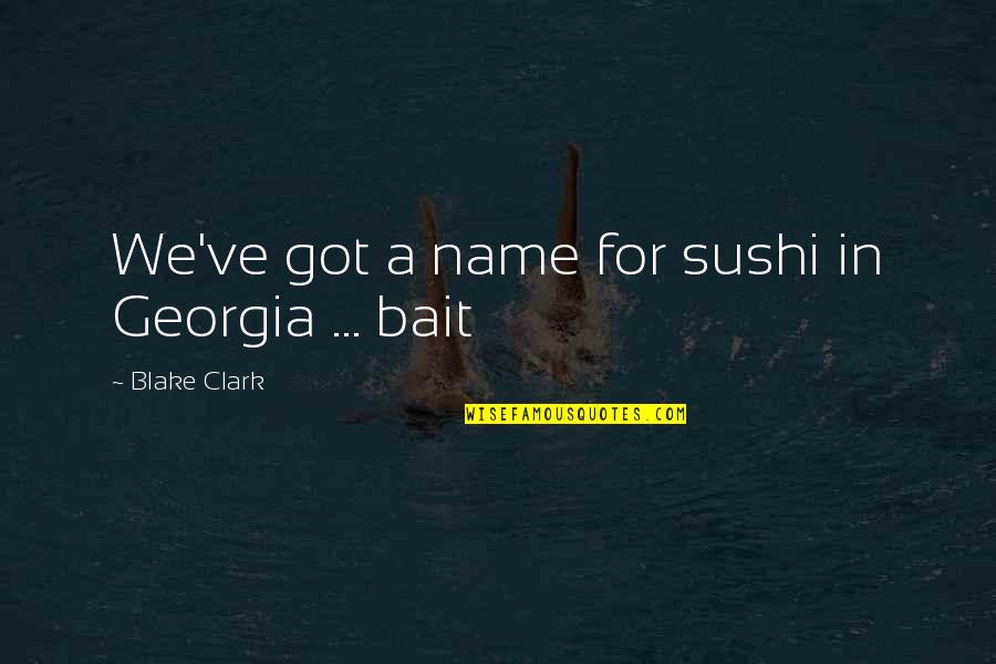 Sushi Quotes By Blake Clark: We've got a name for sushi in Georgia