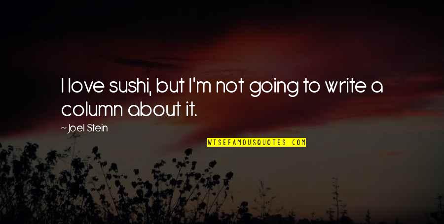 Sushi Quotes By Joel Stein: I love sushi, but I'm not going to