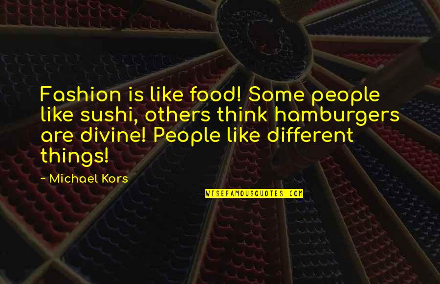 Sushi Quotes By Michael Kors: Fashion is like food! Some people like sushi, Sushi Quotes By Michael Kors: Fashion is like food! Some people like sushi,