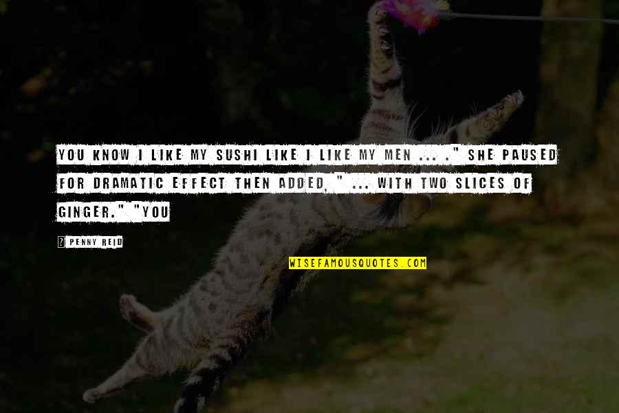 Sushi Quotes By Penny Reid: You know I like my sushi like I Sushi Quotes By Penny Reid: You know I like my sushi like I