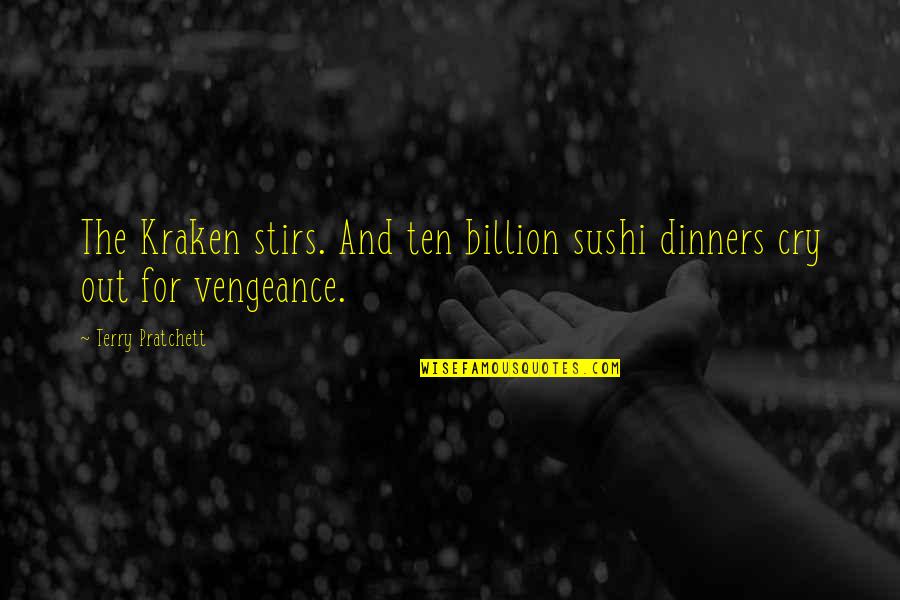 Sushi Quotes By Terry Pratchett: The Kraken stirs. And ten billion sushi dinners Sushi Quotes By Terry Pratchett: The Kraken stirs. And ten billion sushi dinners