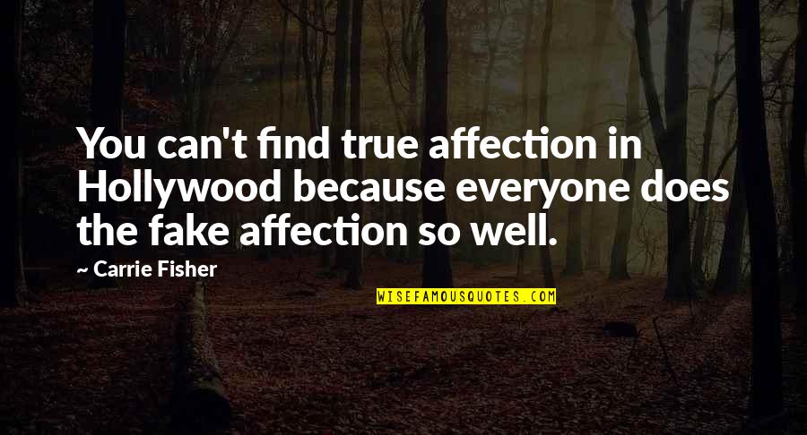 Sushiisuzii Quotes By Carrie Fisher: You can't find true affection in Hollywood because Sushiisuzii Quotes By Carrie Fisher: You can't find true affection in Hollywood because