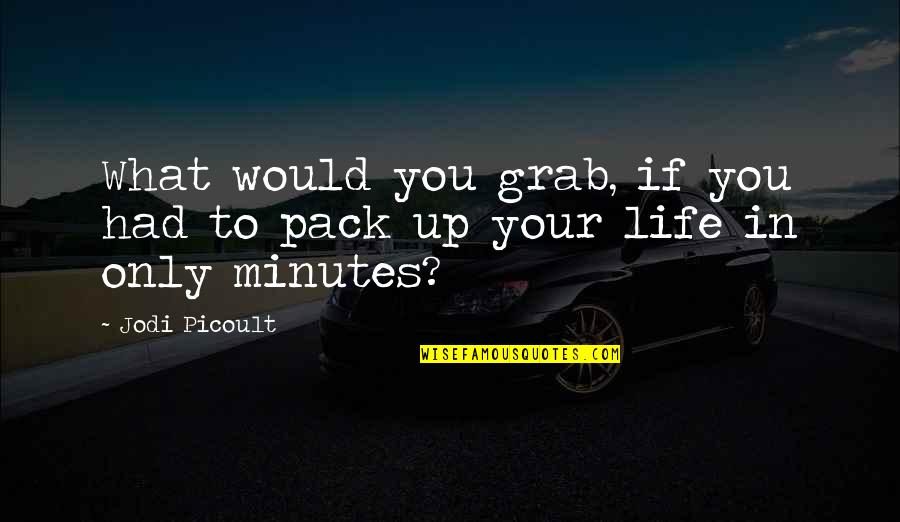 Sushiisuzii Quotes By Jodi Picoult: What would you grab, if you had to