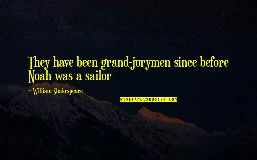 Sushil Koirala Quotes By William Shakespeare: They have been grand-jurymen since before Noah was