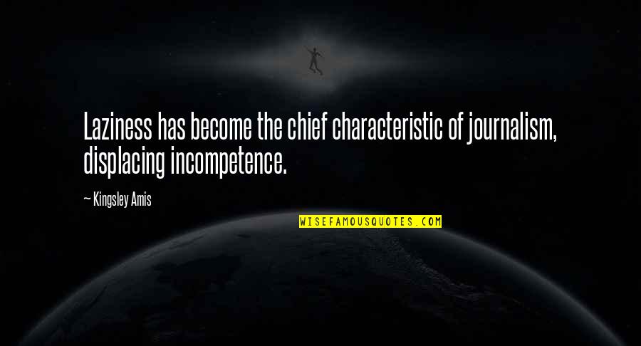 Sushila Charak Quotes By Kingsley Amis: Laziness has become the chief characteristic of journalism, Sushila Charak Quotes By Kingsley Amis: Laziness has become the chief characteristic of journalism,