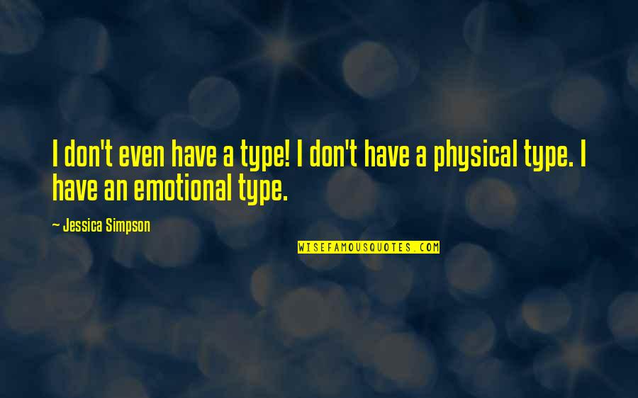 Sushila Nayar Quotes By Jessica Simpson: I don't even have a type! I don't