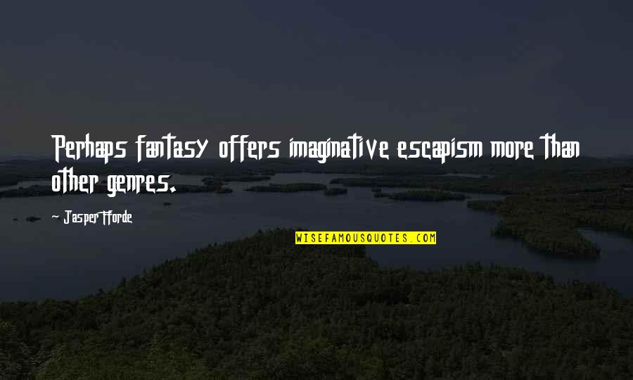 Sushing Quotes By Jasper Fforde: Perhaps fantasy offers imaginative escapism more than other