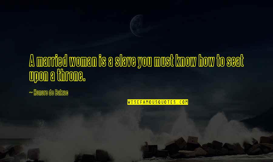 Sushkevich Vladimir Quotes By Honore De Balzac: A married woman is a slave you must