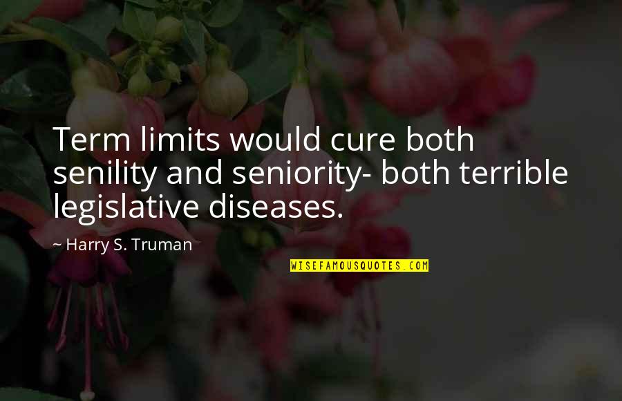 Sushma Quotes By Harry S. Truman: Term limits would cure both senility and seniority- Sushma Quotes By Harry S. Truman: Term limits would cure both senility and seniority-