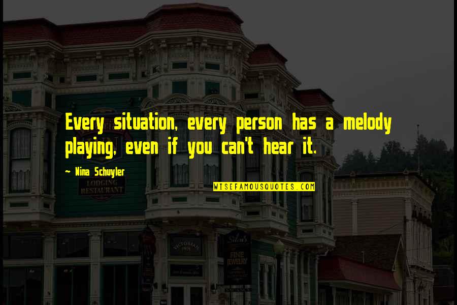 Sushma Quotes By Nina Schuyler: Every situation, every person has a melody playing,