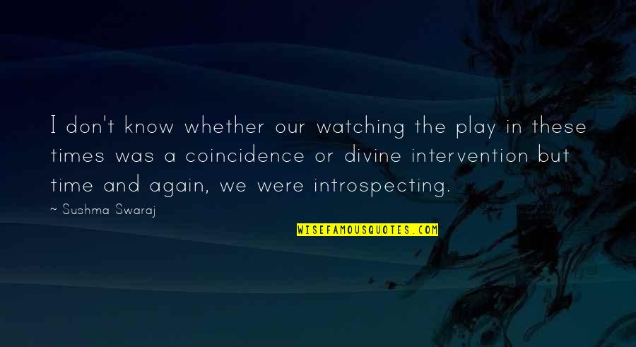 Sushma Quotes By Sushma Swaraj: I don't know whether our watching the play Sushma Quotes By Sushma Swaraj: I don't know whether our watching the play