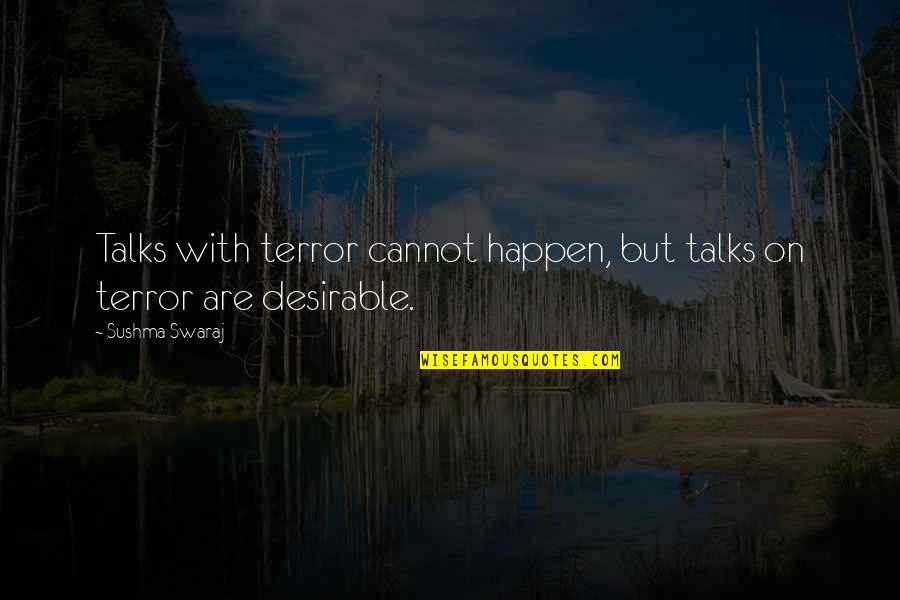 Sushma Quotes By Sushma Swaraj: Talks with terror cannot happen, but talks on