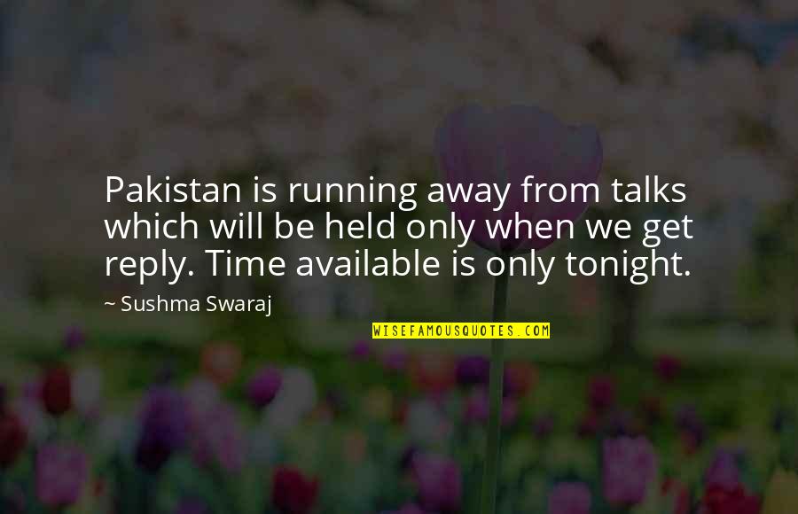 Sushma Quotes By Sushma Swaraj: Pakistan is running away from talks which will Sushma Quotes By Sushma Swaraj: Pakistan is running away from talks which will
