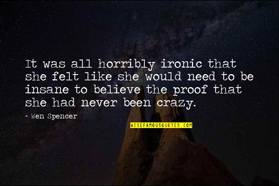 Sushma Quotes By Wen Spencer: It was all horribly ironic that she felt Sushma Quotes By Wen Spencer: It was all horribly ironic that she felt