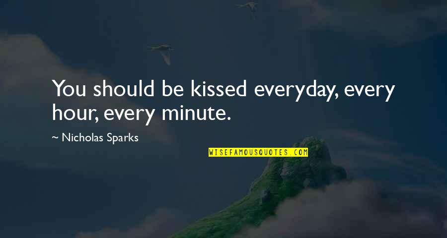 Sushma Swaraj Famous Quotes By Nicholas Sparks: You should be kissed everyday, every hour, every Sushma Swaraj Famous Quotes By Nicholas Sparks: You should be kissed everyday, every hour, every