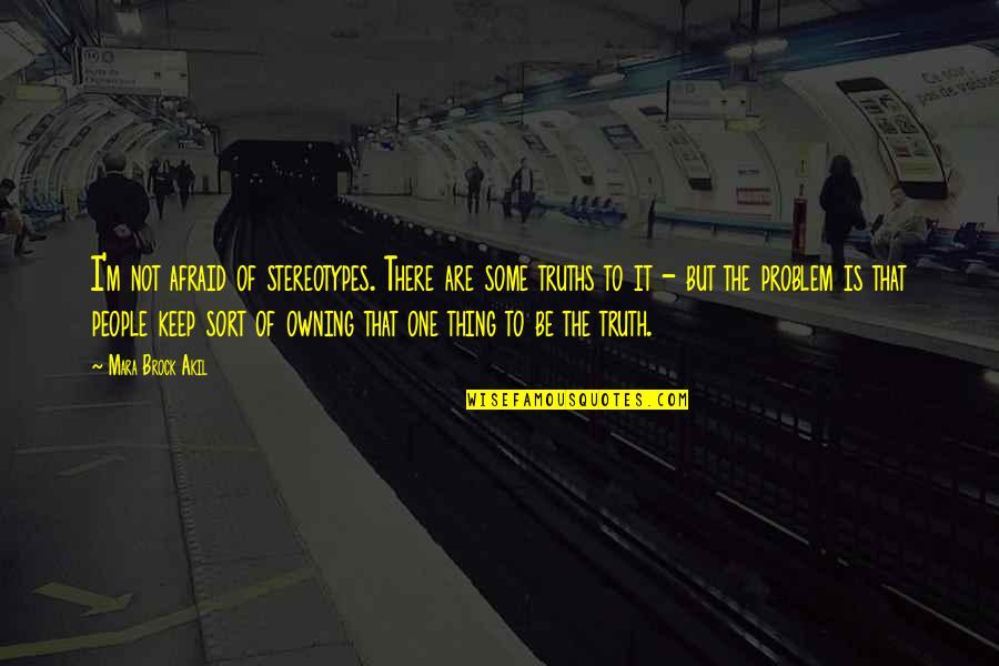 Sushovan Sinha Quotes By Mara Brock Akil: I'm not afraid of stereotypes. There are some