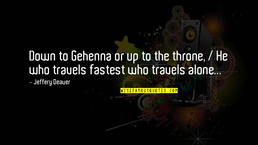 Sushruta Quotes By Jeffery Deaver: Down to Gehenna or up to the throne,