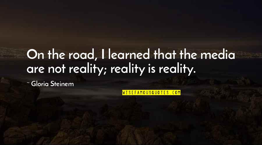 Susie Orman Quotes By Gloria Steinem: On the road, I learned that the media