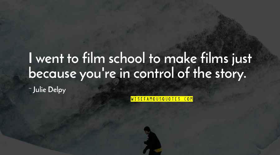 Susie Orman Quotes By Julie Delpy: I went to film school to make films