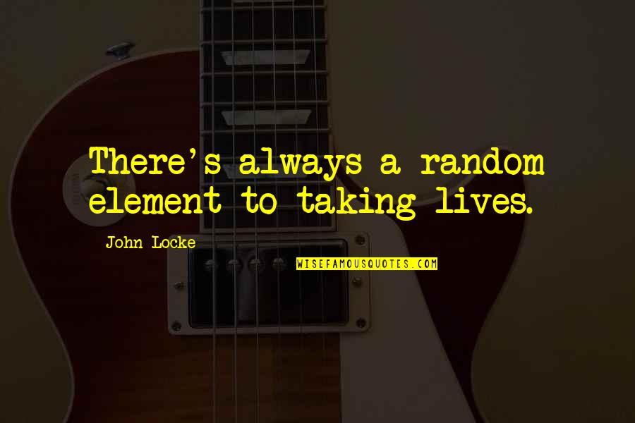 Susie Swanson Quotes By John Locke: There's always a random element to taking lives.