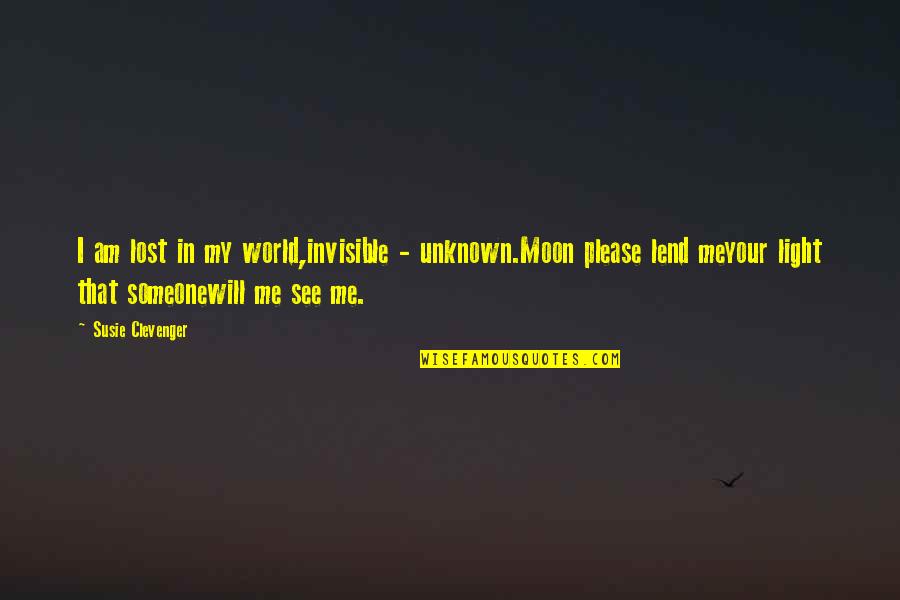 Susie's Quotes By Susie Clevenger: I am lost in my world,invisible - unknown.Moon