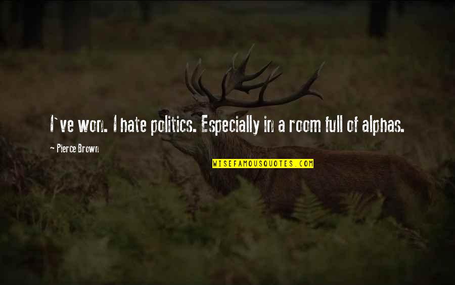 Susijusiu Quotes By Pierce Brown: I've won. I hate politics. Especially in a