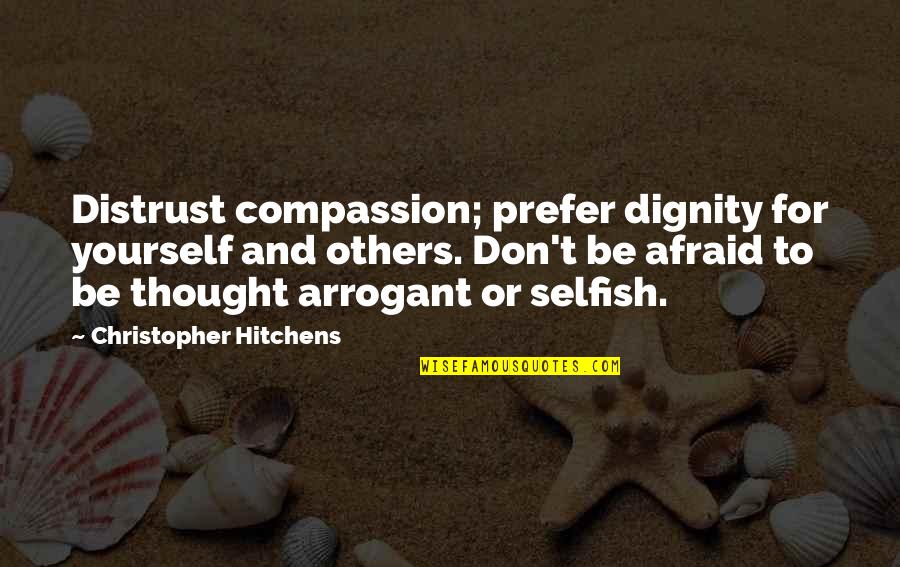 Susila Tamil Quotes By Christopher Hitchens: Distrust compassion; prefer dignity for yourself and others.