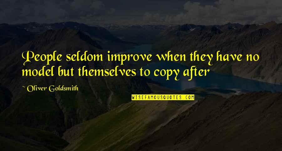 Susine Frutta Quotes By Oliver Goldsmith: People seldom improve when they have no model Susine Frutta Quotes By Oliver Goldsmith: People seldom improve when they have no model
