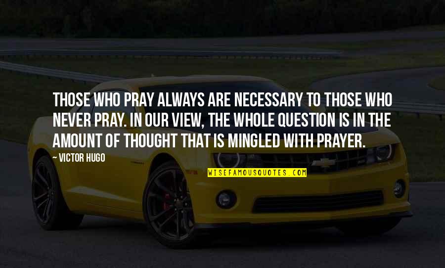 Susini Postcards Quotes By Victor Hugo: Those who pray always are necessary to those Susini Postcards Quotes By Victor Hugo: Those who pray always are necessary to those