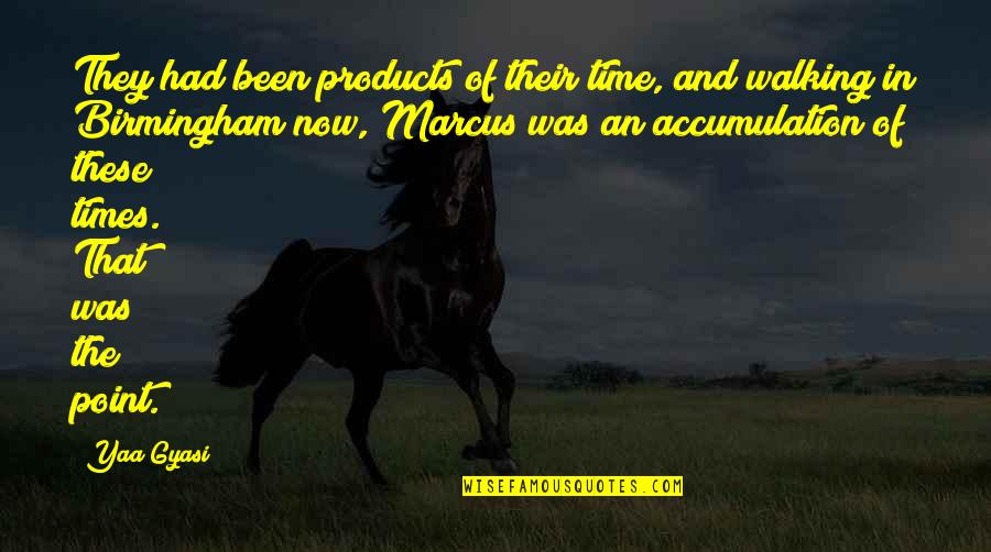 Susini Postcards Quotes By Yaa Gyasi: They had been products of their time, and Susini Postcards Quotes By Yaa Gyasi: They had been products of their time, and