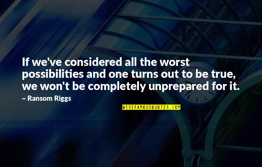 Susita Car Quotes By Ransom Riggs: If we've considered all the worst possibilities and Susita Car Quotes By Ransom Riggs: If we've considered all the worst possibilities and