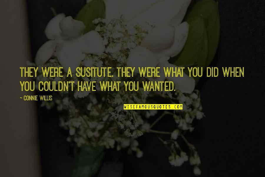 Susitute Quotes By Connie Willis: They were a susitute. They were what you
