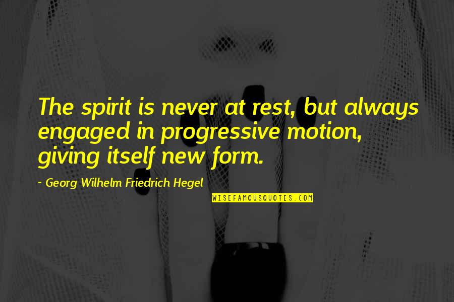 Susjedi Kukumara Quotes By Georg Wilhelm Friedrich Hegel: The spirit is never at rest, but always