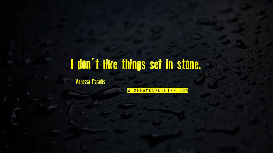 Suskavci Quotes By Vanessa Paradis: I don't like things set in stone. Suskavci Quotes By Vanessa Paradis: I don't like things set in stone.