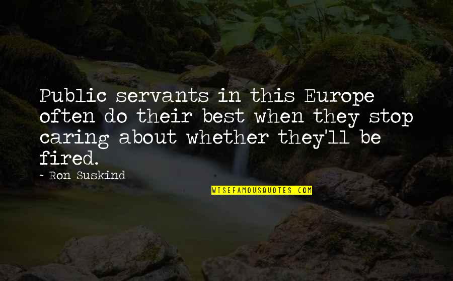 Suskind Quotes By Ron Suskind: Public servants in this Europe often do their