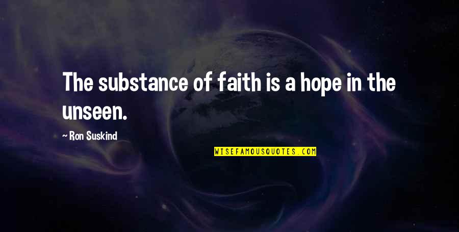 Suskind Quotes By Ron Suskind: The substance of faith is a hope in