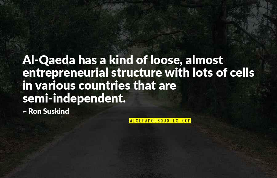 Suskind Quotes By Ron Suskind: Al-Qaeda has a kind of loose, almost entrepreneurial