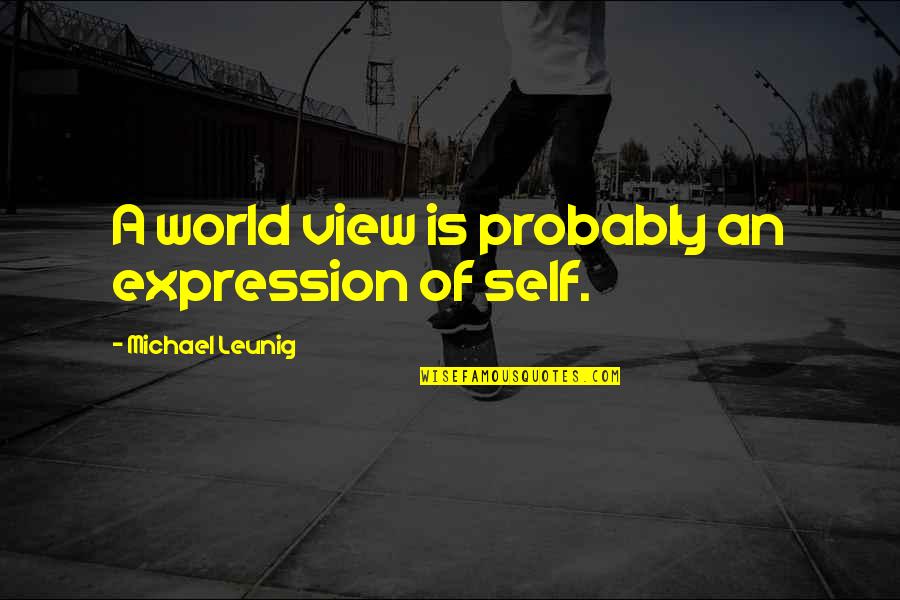 Suspected Covid Quotes By Michael Leunig: A world view is probably an expression of