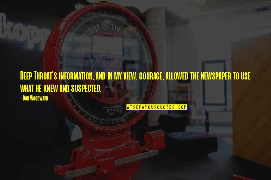 Suspected Quotes By Bob Woodward: Deep Throat's information, and in my view, courage, Suspected Quotes By Bob Woodward: Deep Throat's information, and in my view, courage,