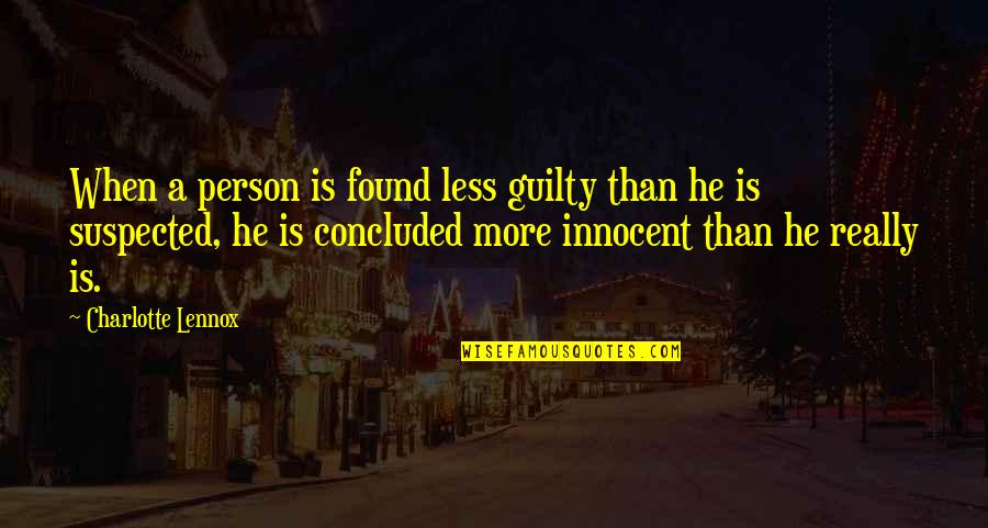 Suspected Quotes By Charlotte Lennox: When a person is found less guilty than Suspected Quotes By Charlotte Lennox: When a person is found less guilty than