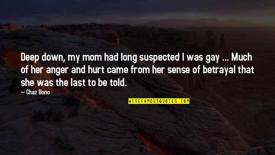 Suspected Quotes By Chaz Bono: Deep down, my mom had long suspected I Suspected Quotes By Chaz Bono: Deep down, my mom had long suspected I
