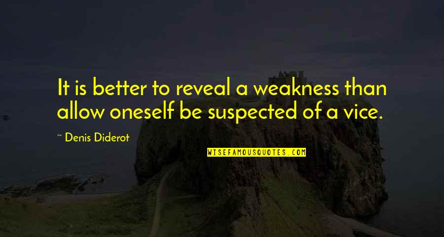Suspected Quotes By Denis Diderot: It is better to reveal a weakness than