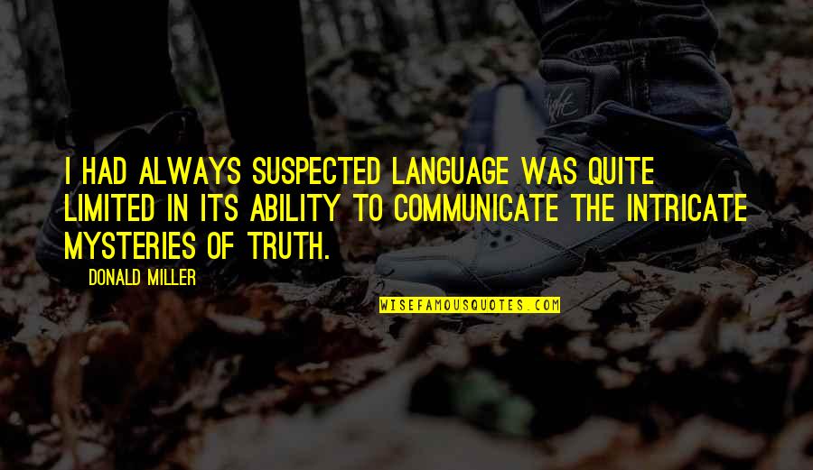 Suspected Quotes By Donald Miller: I had always suspected language was quite limited Suspected Quotes By Donald Miller: I had always suspected language was quite limited
