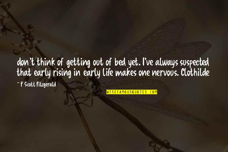 Suspected Quotes By F Scott Fitzgerald: don't think of getting out of bed yet. Suspected Quotes By F Scott Fitzgerald: don't think of getting out of bed yet.