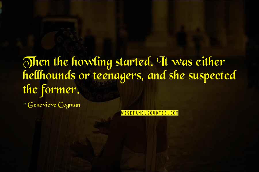 Suspected Quotes By Genevieve Cogman: Then the howling started. It was either hellhounds Suspected Quotes By Genevieve Cogman: Then the howling started. It was either hellhounds