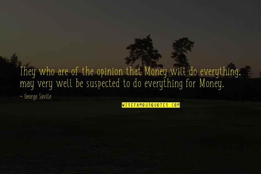 Suspected Quotes By George Savile: They who are of the opinion that Money Suspected Quotes By George Savile: They who are of the opinion that Money
