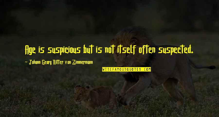 Suspected Quotes By Johann Georg Ritter Von Zimmermann: Age is suspicious but is not itself often Suspected Quotes By Johann Georg Ritter Von Zimmermann: Age is suspicious but is not itself often