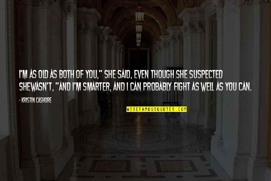 Suspected Quotes By Kristin Cashore: I'm as old as both of you," she Suspected Quotes By Kristin Cashore: I'm as old as both of you," she